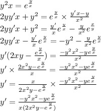 {y}^{2} x = {e}^{ \frac{y}{x} } \\ 2yy'x + {y}^{2} = {e}^{ \frac{y}{x} } \times \frac{y'x - y}{ {x}^{2} } \\ 2yy'x + {y}^{2} = \frac{y'}{x} {e}^{ \frac{y}{x} } - \frac{y}{ {x}^{2} } {e}^{ \frac{x}{y} } \\ 2yy'x - \frac{y'}{x} {e}^{ \frac{y}{x} } = - {y}^{2} - \frac{y}{ {x}^{2} } {e}^{ \frac{y}{x} } \\ y'(2xy - \frac{ {e}^{ \frac{y}{x} } }{x} ) = \frac{ - {y}^{2} {x}^{2} - y {e}^{ \frac{y}{ x} } }{ {x}^{2} } \\ y' \times \frac{2 {x}^{2}y - {e}^{ \frac{y}{x} } }{x} = \frac{ - {y}^{2} {x}^{2} - y {e}^{ \frac{y}{x} } }{ {x}^{2} } \\ y '= \frac{x}{2 {x}^{2} y - {e}^{ \frac{y}{x} } } \times \frac{ - {y}^{2} {x}^{2} - y {e}^{ \frac{y}{x} } }{ {x}^{2} } \\ y' = \frac{ - {y}^{2} {x}^{2} - y {e}^{ \frac{y}{x} } }{x(2 {x}^{2}y - {e}^{ \frac{y}{ x } }) }