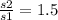 \frac{s2}{s1} = 1.5 \\