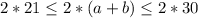 2*21\leq 2*(a+b)\leq 2*30