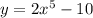 y = 2x^{5} -10