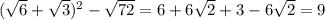 ( \sqrt{6} + \sqrt{3} )^{2} - \sqrt{72} = 6 + 6 \sqrt{2} + 3 - 6 \sqrt{2} = 9