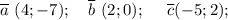 \overline a~(4; -7);~~~ \overline b~(2;0);~~~~ \overline c(-5;2);