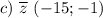 c)~\overline z~(-15; -1)