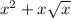 x^{2} +x\sqrt{x}