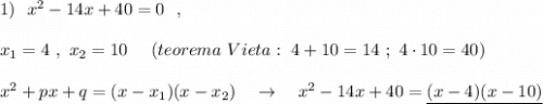 1)\ \ x^2-14x+40=0\ \ ,\\\\x_1=4\ ,\ x_2=10\ \ \ \ (teorema\ Vieta:\ 4+10=14\ ;\ 4\cdot 10=40)\\\\x^2+px+q=(x-x_1)(x-x_2)\ \ \ \to \ \ \ x^2-14x+40=\underline {(x-4)(x-10)}