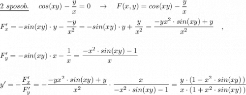 \underline {2\ sposob.}\ \ \ \ cos(xy)-\dfrac{y}{x}=0\ \ \ \to \ \ \ F(x,y)=cos(xy)-\dfrac{y}{x}\\\\F'_{x}=-sin(xy)\cdot y-\dfrac{-y}{x^2}=-sin(xy)\cdot y+\dfrac{y}{x^2}=\dfrac{-yx^2\cdot sin(xy)+y}{x^2}\ \ \ ,\\\\\\F'_{y}=-sin(xy)\cdot x-\dfrac{1}{x}=\dfrac{-x^2\cdot sin(xy)-1}{x}\\\\\\y'=-\dfrac{F'_{x}}{F'_{y}}=-\dfrac{-yx^2\cdot sin(xy)+y}{x^2}\cdot \dfrac{x}{-x^2\cdot sin(xy)-1}=\dfrac{y\cdot (1-x^2\cdot sin(xy)\, )}{x\cdot (1+x^2\cdot sin(xy)\, )}