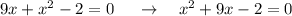 9x+x^2-2=0\ \ \ \ \to \ \ \ x^2+9x-2=0