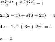 \frac{x(2-x)}{2} + \frac{x(3+2x)}{4} = 1\\\\2x(2-x) + x(3+2x) = 4\\\\4x - 2x^2 + 3x + 2x^2 = 4\\\\x = \frac{4}{7}