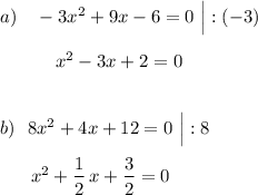 a)\ \ \ -3x^2+9x-6=0\ \Big|:(-3)\\\\{}\ \ \ \ \ \ \ \ \ x^2-3x+2=0\\\\\\b)\ \ 8x^2+4x+12=0\ \Big|:8\\\\{}\ \ \ \ \ x^2+\dfrac{1}{2}\, x+\dfrac{3}{2}=0