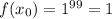 f(x_0) = 1^{99} = 1