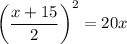 \left(\dfrac{x+15}{2}\right)^2=20x