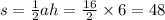 s = \frac{1}{2} ah = \frac{16}{2} \times 6 = 48