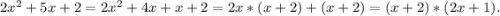 2x^2+5x+2=2x^2+4x+x+2=2x*(x+2)+(x+2)=(x+2)*(2x+1).