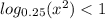 log_{0.25}( {x}^{2} ) < 1