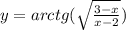 y = arctg( \sqrt{ \frac{3 - x}{x - 2} } )