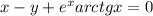 x - y + {e}^{x} arctgx = 0