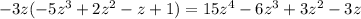 - 3z( - 5 {z}^{3} + 2 {z}^{2} - z + 1) = 15 {z}^{4} - 6 {z}^{3} + 3 {z}^{2} - 3z