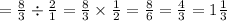 = \frac{8}{3} \div \frac{2}{1} = \frac{8}{3} \times \frac{1}{2} = \frac{8}{6} = \frac{4}{3} = 1 \frac{1}{3}