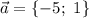 \vec{a}=\{-5;\ 1\}