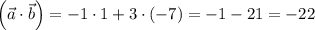 \left(\vec{a}\cdot\vec{b}\right)=-1\cdot1+3\cdot(-7)=-1-21=-22