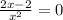 \frac{2x-2}{x^2} =0