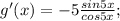 g'(x) = -5\frac{sin5x}{cos5x};