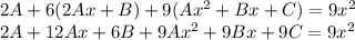 2A + 6(2Ax + B) + 9(A {x}^{2} + Bx + C) = 9 {x}^{2} \\ 2A + 12Ax + 6B + 9A {x}^{2} + 9 Bx + 9C=9 {x}^{2}