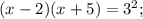 (x-2)(x+5)=3^{2};