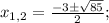 x_{1,2}=\frac{-3 \pm \sqrt{85}}{2};