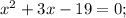 x^{2}+3x-19=0;