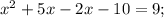 x^{2}+5x-2x-10=9;