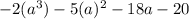 - 2(a^3) - 5(a)^2 - 18a - 20