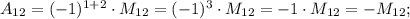 A_{12}=(-1)^{1+2} \cdot M_{12}=(-1)^{3} \cdot M_{12}=-1 \cdot M_{12}=-M_{12};