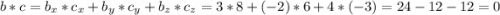 b*c = b_x * c_x + b_y* c_y + b_z* c_z = 3*8 + (-2)* 6 + 4 * (-3) = 24 - 12 - 12 = 0