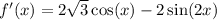 f'(x) = 2 \sqrt{3} \cos(x) - 2 \sin(2x)