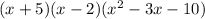 (x + 5)(x-2)(x^2 - 3x - 10)