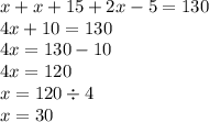 x + x + 15 + 2x - 5 = 130 \\ 4x + 10 = 130 \\4x = 130 - 10 \\ 4x = 120 \\ x = 120 \div 4 \\ x = 30