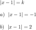 |x-1|=k\\\\a)\ \ |x-1|=-1\\\\b)\ \ |x-1|=2