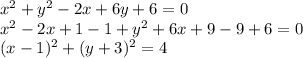 x^2+y^2-2x+6y+6=0\\x^2-2x+1-1+y^2+6x+9-9+6=0\\(x-1)^2+(y+3)^2=4\\