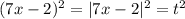 (7x-2)^2 = |7x-2|^2 = t^2