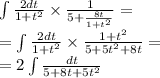 \int\limits \frac{2dt}{1 +{t}^{2} } \times \frac{1}{5 + \frac{8t}{1 +{t}^{2} } } = \\ =\int\limits \frac{ 2dt }{1 + {t}^{2} } \times \frac{1 + {t}^{2} }{5 + 5 {t}^{2} + 8t} = \\ =2 \int\limits \frac{dt}{5 + 8t +5 {t}^{2} }