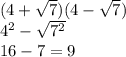 (4 + \sqrt{7} )(4 - \sqrt{7} ) \\ {4}^{2} - \sqrt{ {7}^{2} } \\ 16 - 7 = 9