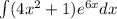 \int\limits(4 {x}^{2} + 1) {e}^{6x}dx \\