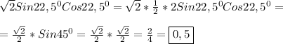 \sqrt{2}Sin22,5^{0} Cos22,5^{0}=\sqrt{2}*\frac{1}{2} *2Sin22,5^{0}Cos22,5^{0}}=\\\\=\frac{\sqrt{2} }{2}*Sin45^{0}=\frac{\sqrt{2} }{2}*\frac{\sqrt{2}}{2}=\frac{2}{4} =\boxed{0,5}