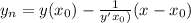 y_n=y(x_0)-\frac{1}{y'x_0)} (x-x_0)