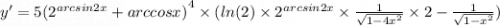 y' = 5 {( {2}^{arcsin2x} + arccosx)}^{4} \times ( ln(2) \times {2}^{arcsin2x} \times \frac{1}{ \sqrt{1 - 4 {x}^{2} } } \times 2 - \frac{1}{ \sqrt{1 - {x}^{2} } } ) \\