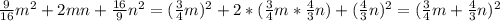 \frac{9}{16} m^2+2mn+\frac{16}{9} n^2=(\frac{3}{4}m)^2+2*(\frac{3}{4}m*\frac{4}{3}n)+(\frac{4}{3}n)^2=(\frac{3}{4}m+\frac{4}{3}n)^2