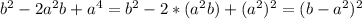 b^2-2a^2b+a^4=b^2-2*(a^2b)+(a^2)^2=(b-a^2)^2