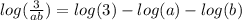 log( \frac{3}{ab} ) = log(3) - log(a) - log(b)