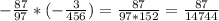 -\frac{87}{97} *(-\frac{3}{456}) =\frac{87}{97*152} =\frac{87}{14744}